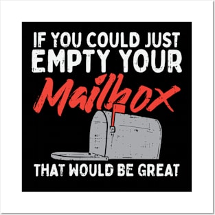 If You Could Just Empty Your Mailbox That Would Be Great Posters and Art